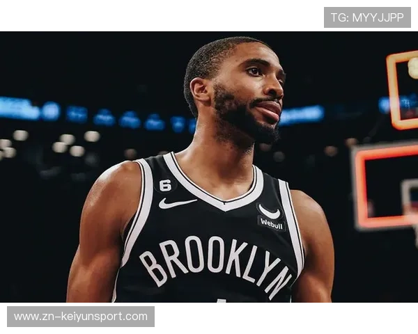 布鲁克林篮网末节推进，米卡尔布里奇斯稳住